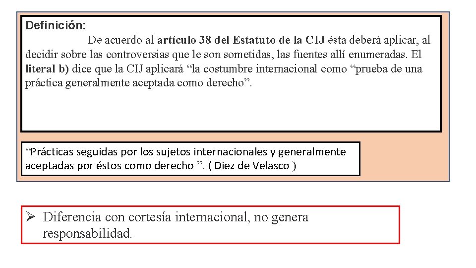 Definición: De acuerdo al artículo 38 del Estatuto de la CIJ ésta deberá aplicar,