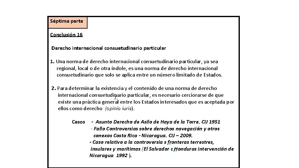 Séptima parte Conclusión 16 Derecho internacional consuetudinario particular 1. Una norma de derecho internacional
