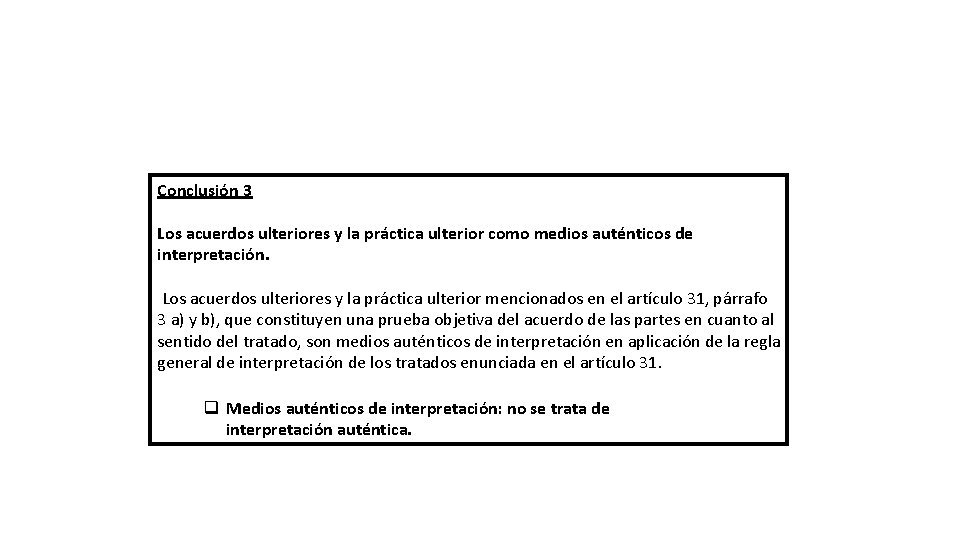 Conclusión 3 Los acuerdos ulteriores y la práctica ulterior como medios auténticos de interpretación.