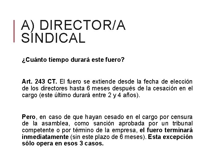 A) DIRECTOR/A SINDICAL ¿Cuánto tiempo durará este fuero? Art. 243 CT. El fuero se