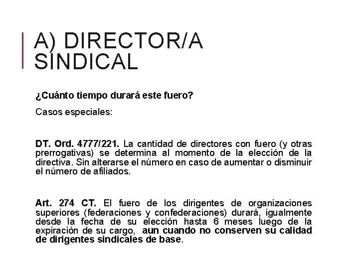 A) DIRECTOR/A SINDICAL ¿Cuánto tiempo durará este fuero? Casos especiales: DT. Ord. 4777/221. La