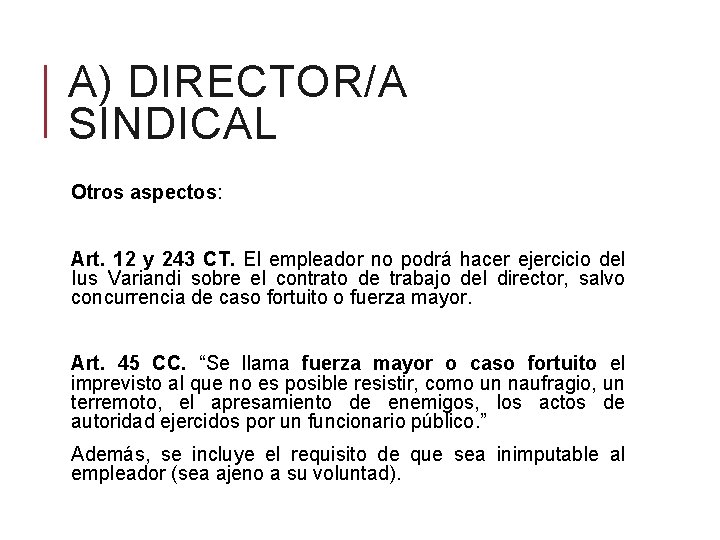 A) DIRECTOR/A SINDICAL Otros aspectos: Art. 12 y 243 CT. El empleador no podrá