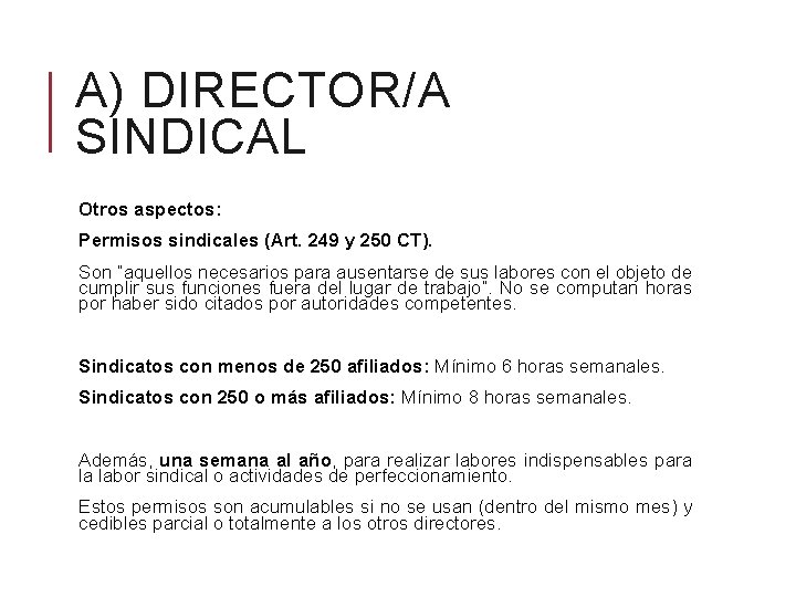 A) DIRECTOR/A SINDICAL Otros aspectos: Permisos sindicales (Art. 249 y 250 CT). Son “aquellos