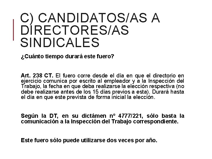 C) CANDIDATOS/AS A DIRECTORES/AS SINDICALES ¿Cuánto tiempo durará este fuero? Art. 238 CT. El