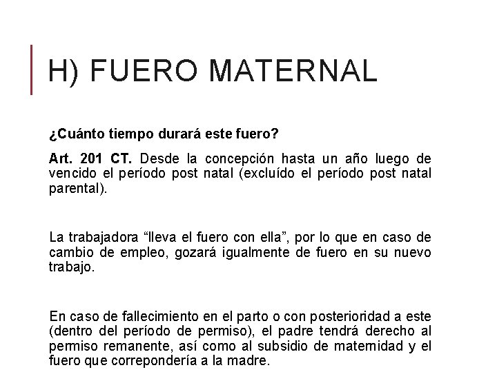 H) FUERO MATERNAL ¿Cuánto tiempo durará este fuero? Art. 201 CT. Desde la concepción