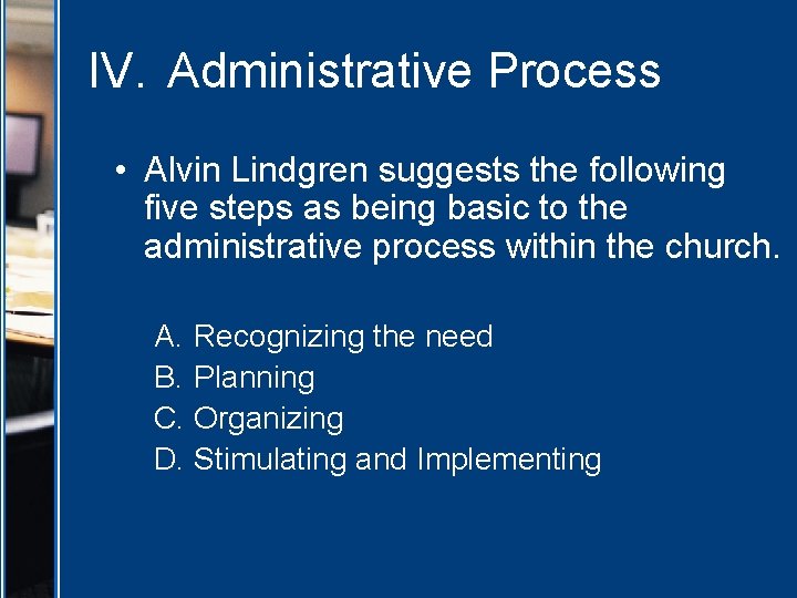 IV. Administrative Process • Alvin Lindgren suggests the following five steps as being basic