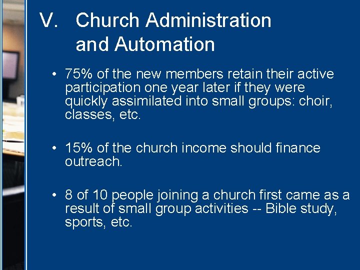 V. Church Administration and Automation • 75% of the new members retain their active