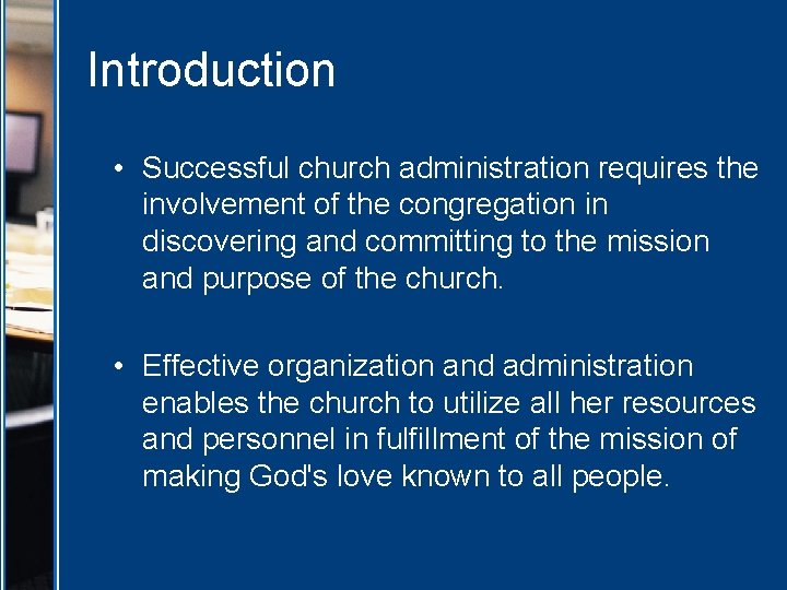 Introduction • Successful church administration requires the involvement of the congregation in discovering and