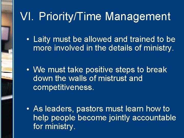 VI. Priority/Time Management • Laity must be allowed and trained to be more involved