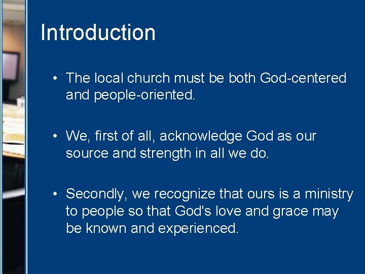 Introduction • The local church must be both God-centered and people-oriented. • We, first