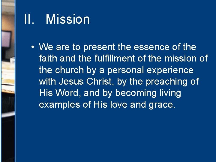 II. Mission • We are to present the essence of the faith and the