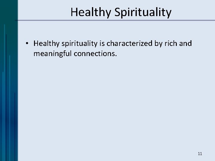 Healthy Spirituality • Healthy spirituality is characterized by rich and meaningful connections. 11 
