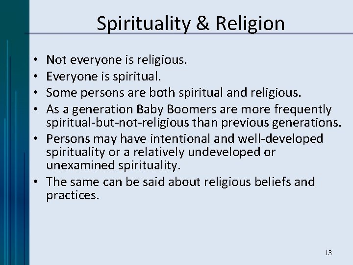 Spirituality & Religion Not everyone is religious. Everyone is spiritual. Some persons are both