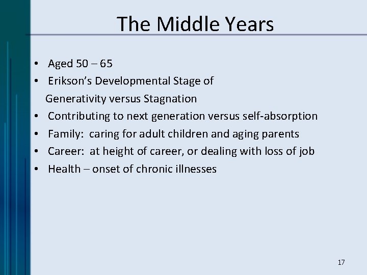 The Middle Years • Aged 50 – 65 • Erikson’s Developmental Stage of Generativity