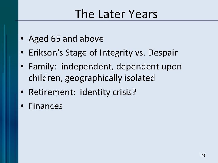 The Later Years • Aged 65 and above • Erikson's Stage of Integrity vs.