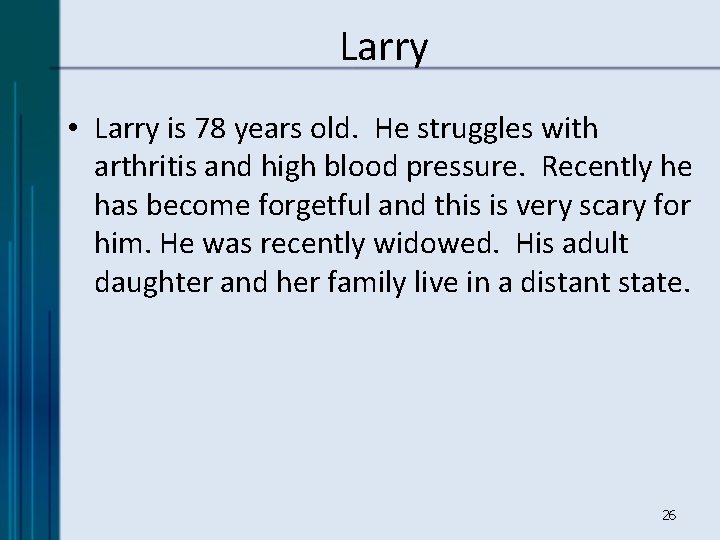 Larry • Larry is 78 years old. He struggles with arthritis and high blood