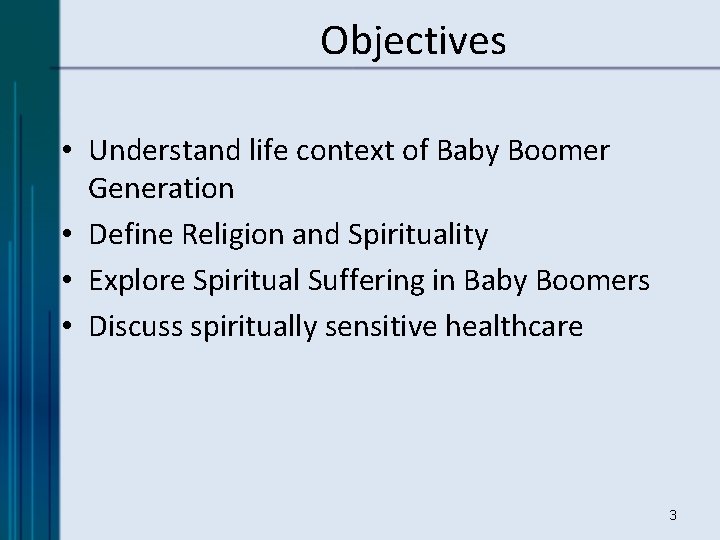 Objectives • Understand life context of Baby Boomer Generation • Define Religion and Spirituality