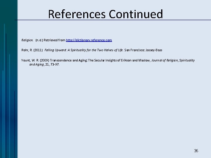 References Continued Religion. (n. d. ) Retrieved from http: //dictionary. reference. com. Rohr, R.