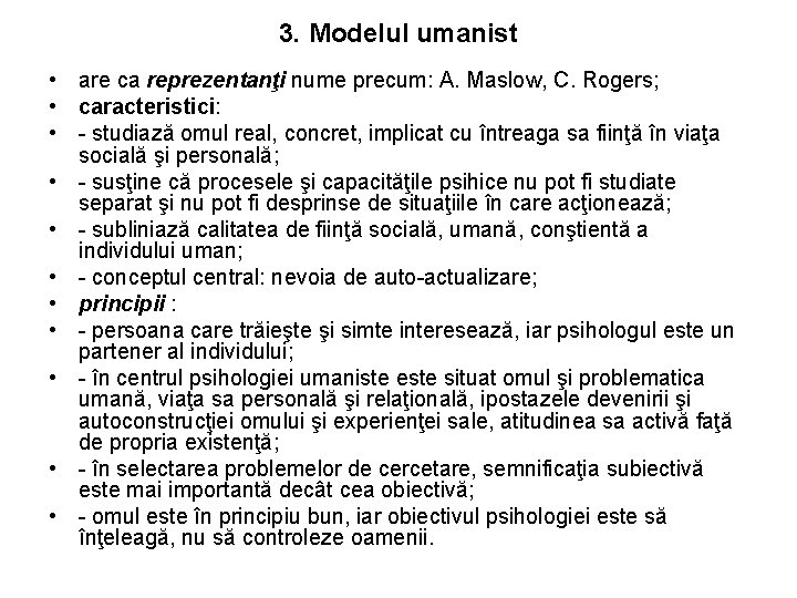 3. Modelul umanist • are ca reprezentanţi nume precum: A. Maslow, C. Rogers; •