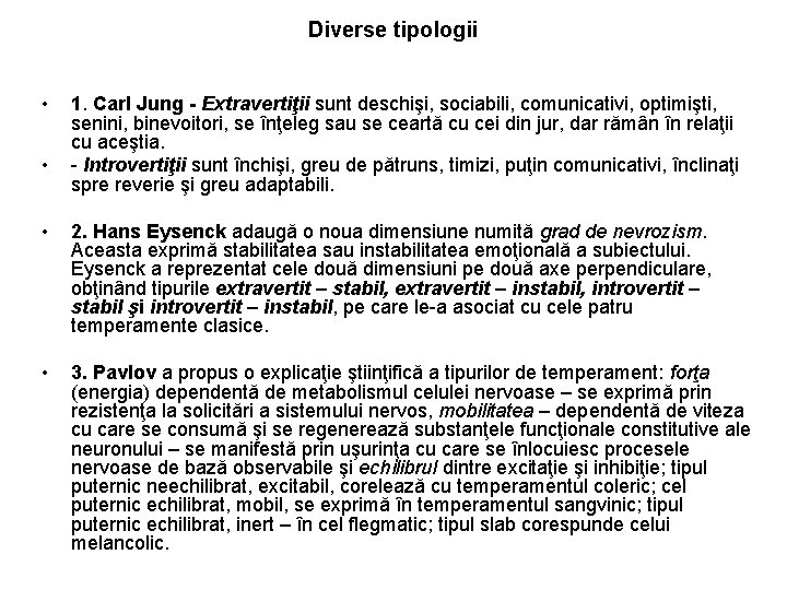 Diverse tipologii • • 1. Carl Jung - Extravertiţii sunt deschişi, sociabili, comunicativi, optimişti,