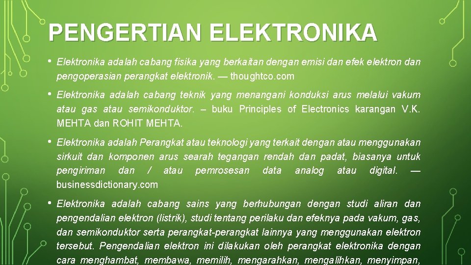 PENGERTIAN ELEKTRONIKA • Elektronika adalah cabang fisika yang berkaitan dengan emisi dan efek elektron