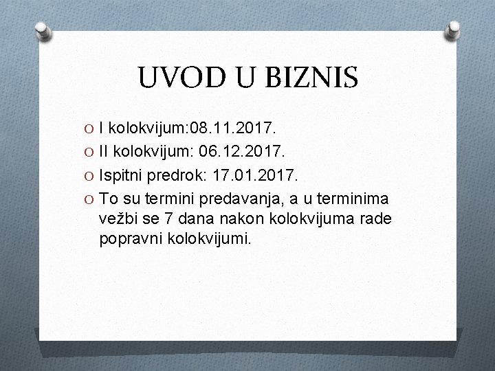 UVOD U BIZNIS O I kolokvijum: 08. 11. 2017. O II kolokvijum: 06. 12.