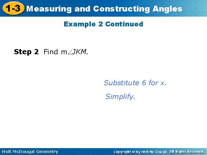 1 -3 Measuring and Constructing Angles Example 2 Continued Step 2 Find m JKM.