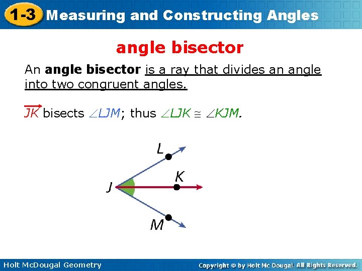 1 -3 Measuring and Constructing Angles angle bisector An angle bisector is a ray