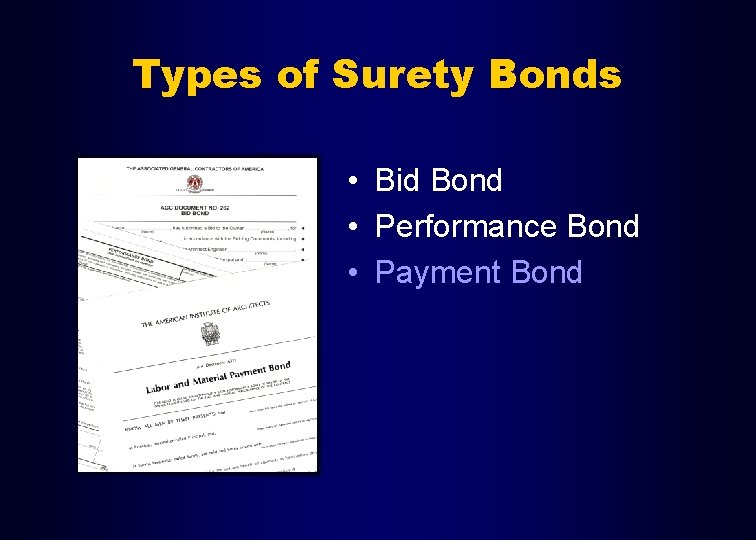 Types of Surety Bonds • Bid Bond • Performance Bond • Payment Bond 