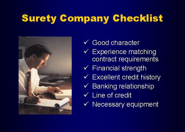 Surety Company Checklist ü Good character ü Experience matching contract requirements ü Financial strength