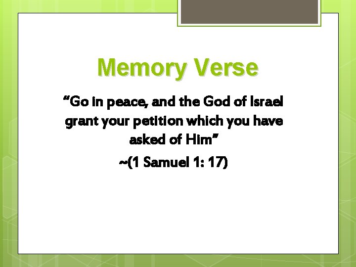 Memory Verse “Go in peace, and the God of Israel grant your petition which