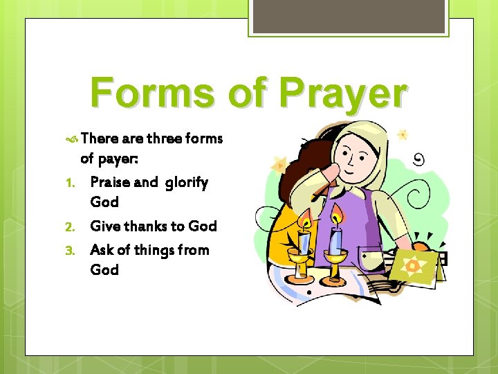 Forms of Prayer There are three forms 1. 2. 3. of payer: Praise and