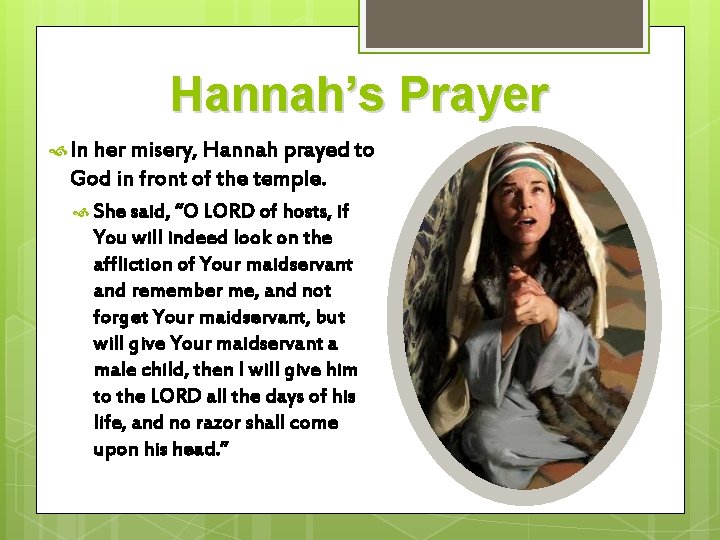 Hannah’s Prayer In her misery, Hannah prayed to God in front of the temple.