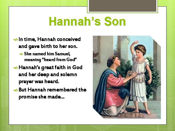 Hannah’s Son In time, Hannah conceived and gave birth to her son. She named