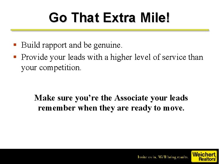 Go That Extra Mile! § Build rapport and be genuine. § Provide your leads