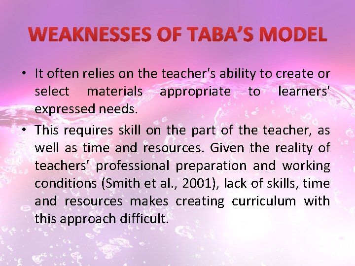 WEAKNESSES OF TABA’S MODEL • It often relies on the teacher's ability to create