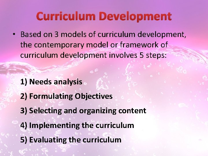 Curriculum Development • Based on 3 models of curriculum development, the contemporary model or