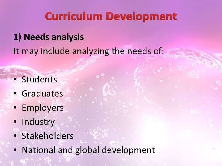 Curriculum Development 1) Needs analysis It may include analyzing the needs of: • •