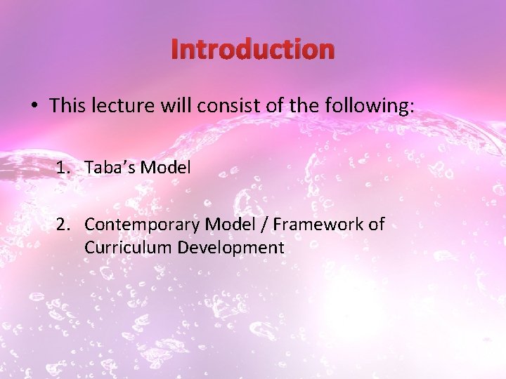 Introduction • This lecture will consist of the following: 1. Taba’s Model 2. Contemporary