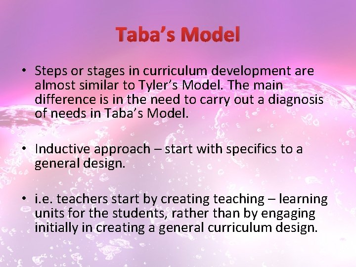 Taba’s Model • Steps or stages in curriculum development are almost similar to Tyler’s