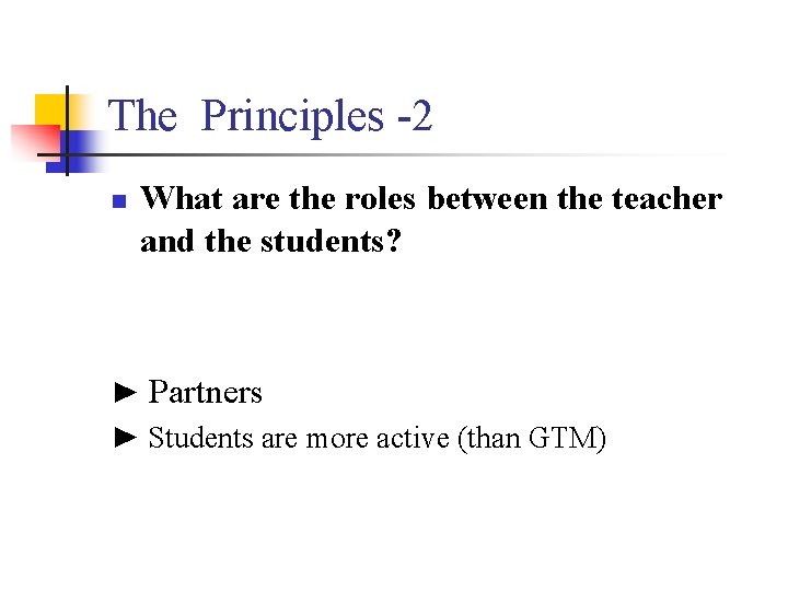 The Principles -2 n What are the roles between the teacher and the students?