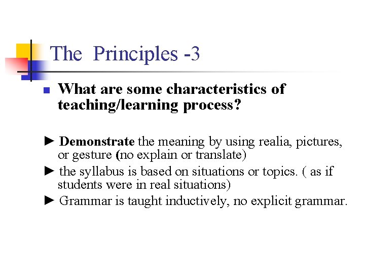 The Principles -3 n What are some characteristics of teaching/learning process? ► Demonstrate the