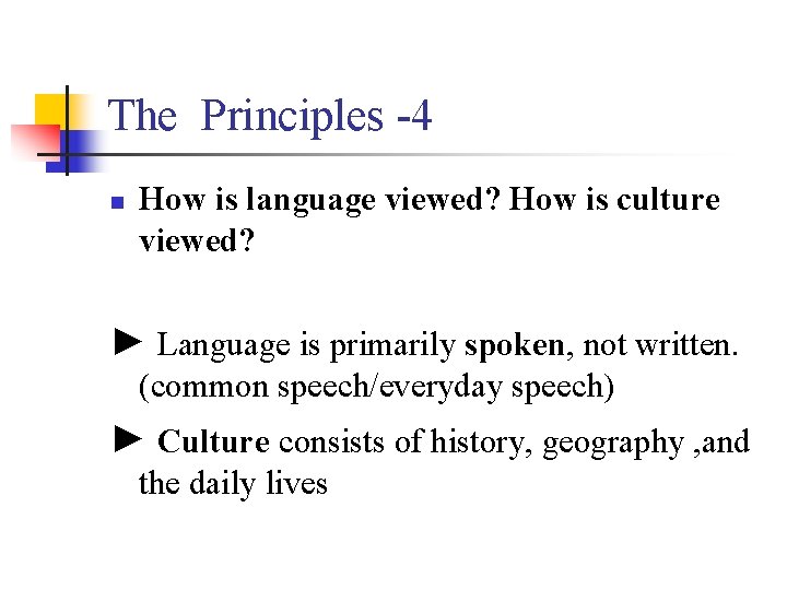 The Principles -4 n How is language viewed? How is culture viewed? ► Language