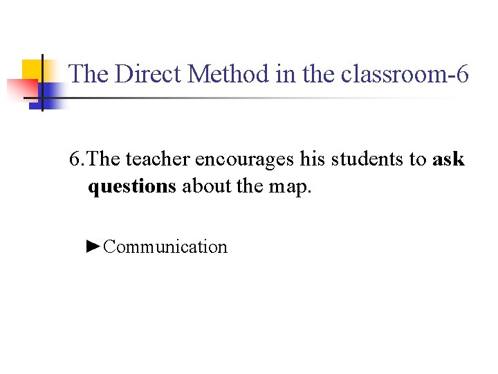 The Direct Method in the classroom-6 6. The teacher encourages his students to ask
