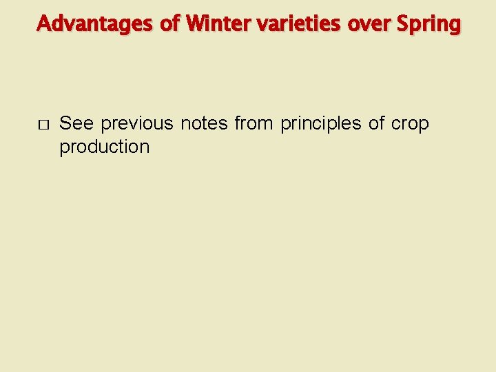 Advantages of Winter varieties over Spring � See previous notes from principles of crop