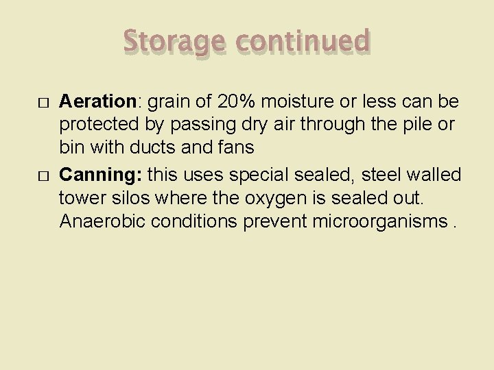 Storage continued � � Aeration: grain of 20% moisture or less can be protected
