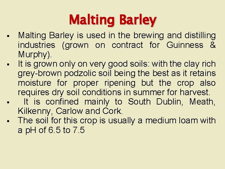 Malting Barley § § Malting Barley is used in the brewing and distilling industries