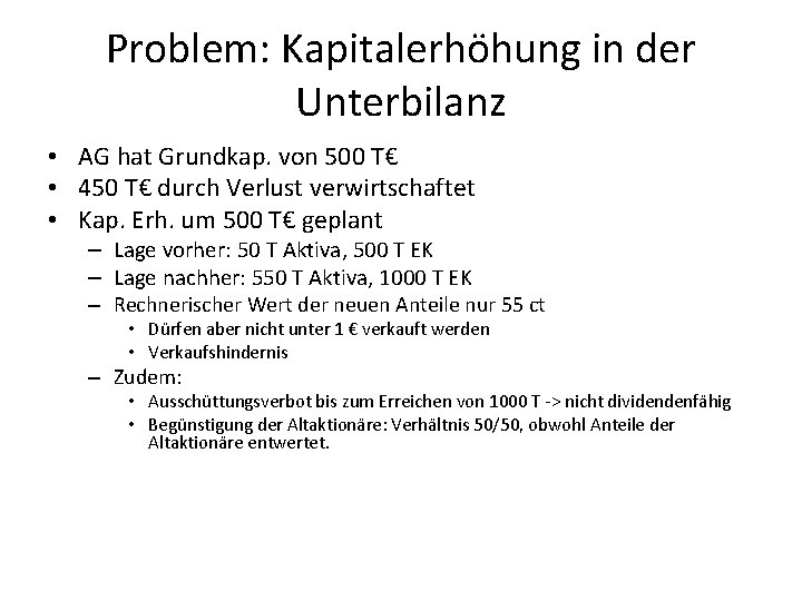 Problem: Kapitalerhöhung in der Unterbilanz • AG hat Grundkap. von 500 T€ • 450