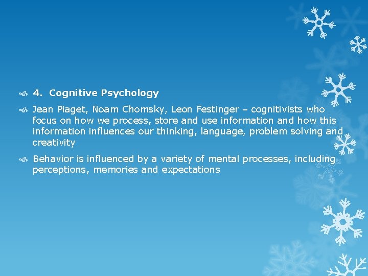  4. Cognitive Psychology Jean Piaget, Noam Chomsky, Leon Festinger – cognitivists who focus