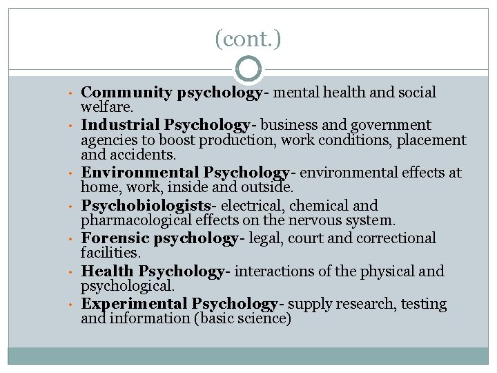 (cont. ) • • Community psychology- mental health and social welfare. Industrial Psychology- business
